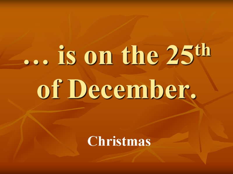 … is on the 25th of December. Christmas
